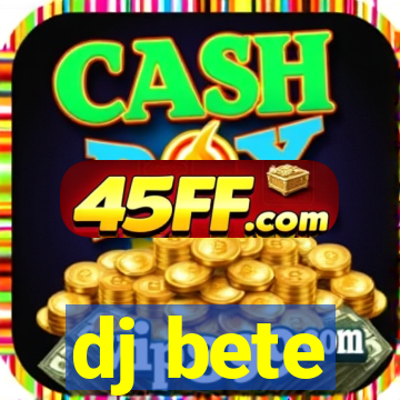 dj bete